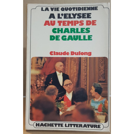 La vie quotidienne a l'élysée au temps de Charles de Gaulle