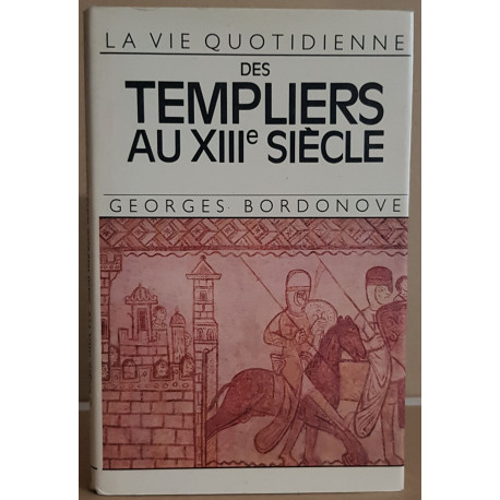 La vie quotidienne des templiers au XIII° siècle