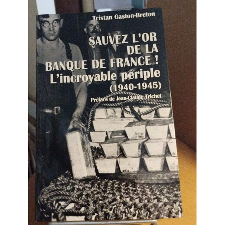 Sauvez l'or de la Banque de France ! : L'incroyable périple 1940-1945