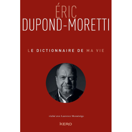 Le Dictionnaire de ma vie - Eric Dupond-Moretti