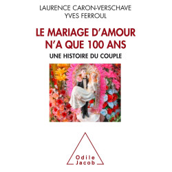 Le Mariage d'amour n'a que 100 ans: Une histoire du couple