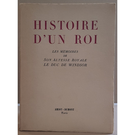 Histoire d'un roi - les mémoires de son altesse royale le duc de...
