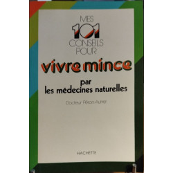 Mes cent un conseils pour vivre mince par les médecines naturelles