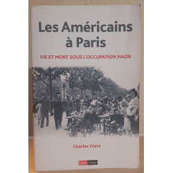 Les américains à Paris - Vie et mort sous l'occupation nazie 1940-1944