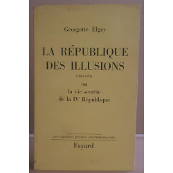 La république des illusions 1945-1951 ou la vie secrète de la IVe...