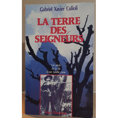 Terre des seigneurs - Un siècle de la vie d'une famille corse /...
