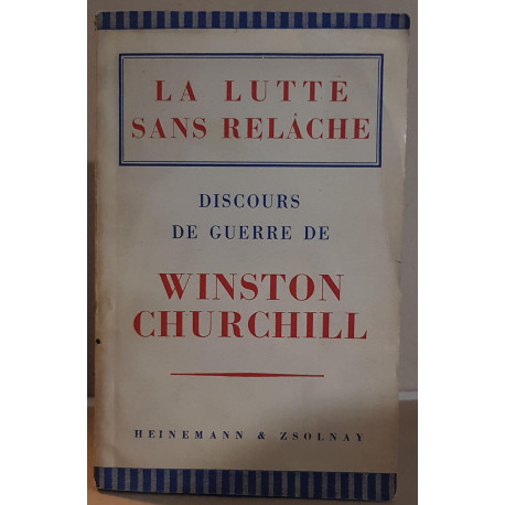 La lutte sans relache - Discours de guerre de Winston S. Churchill
