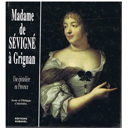 MADAME DE SEVIGNE A GRIGNAN UNE EPISTOLIERE EN PROVENCE