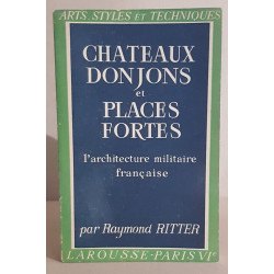 Chateaux donjons et places fortes - L'architecture militaire française