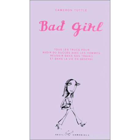 Bad girl : Tous les trucs pour avoir du succès avec les hommes...