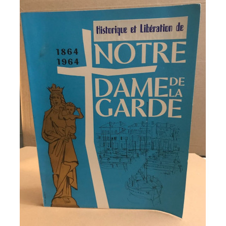 Historique et libération de notre dame de la garde 1864-1964