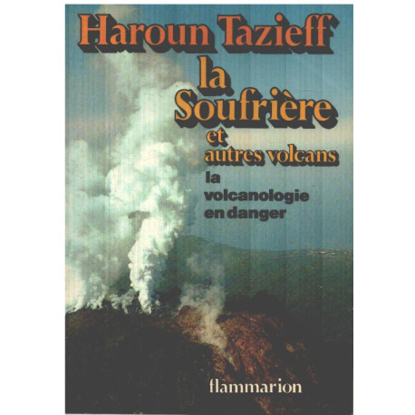 La soufrière et autres volcans / la volcanologie en danger