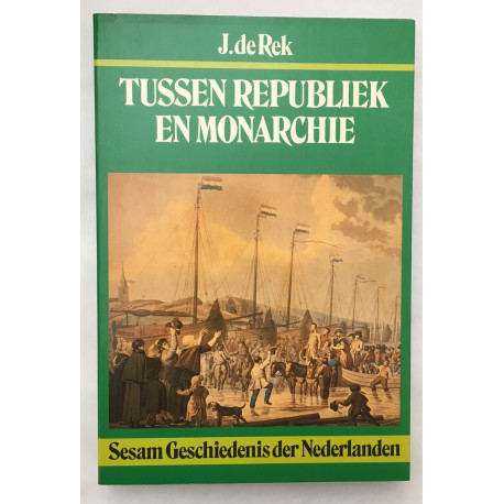 Tussen Republiek en Monarchie (sesam geschiedenis der nederlanden)