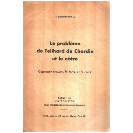 Le problème de teilhard de chardin et le notre/ comment relier la...