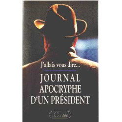 J'allais vous dire... journal apocryphe d'un president