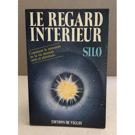 Le regard interieur / comment le non-sens de la vie devient sens...