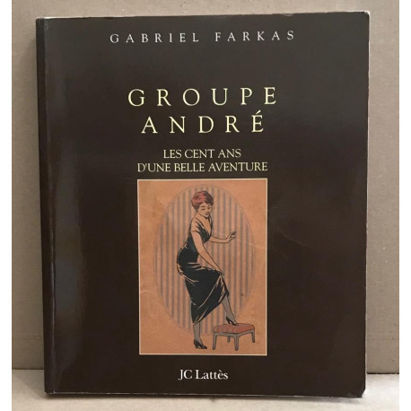 Groupe andré / les cent ans d'une belle avnture