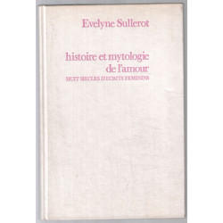Histoire et mythologie de l'amour : huit siècles d'écrits féminins