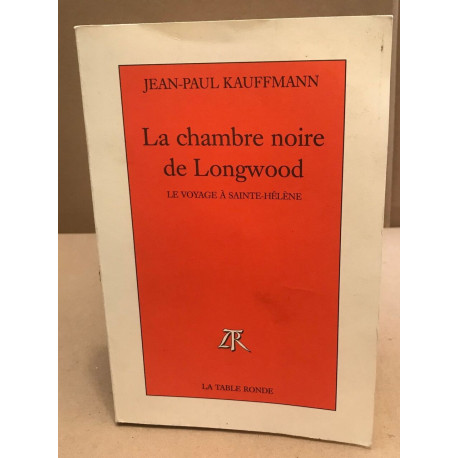 La Chambre Noire De Longwood. Le Voyage À Sainte-hélène