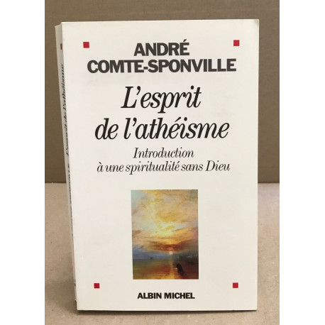 L'Esprit de l'athéisme: Introduction à une spiritualité sans Dieu