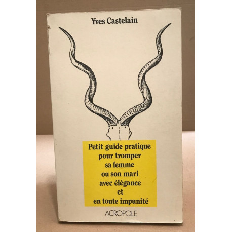 Petit guide pratique pour tromper sa femme ou son mari avec...