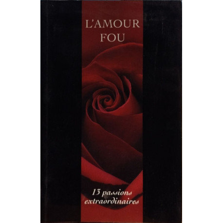 L'amour fou : Treize passions extraordinaires