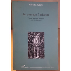 Le passage à niveau - Vivre et mourir au quotidien dans un camp nazi