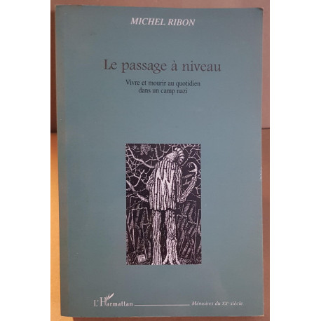 Le passage à niveau - Vivre et mourir au quotidien dans un camp nazi