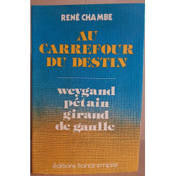Au carrefour du destin : Weygand - Pétain - Giraud - De Gaulle