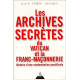 Les Archives secrètes du Vatican et la franc-maçonnerie: Histoire...