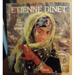 Les orientalistes . La vie et l'oeuvre de Etienne dinet /...