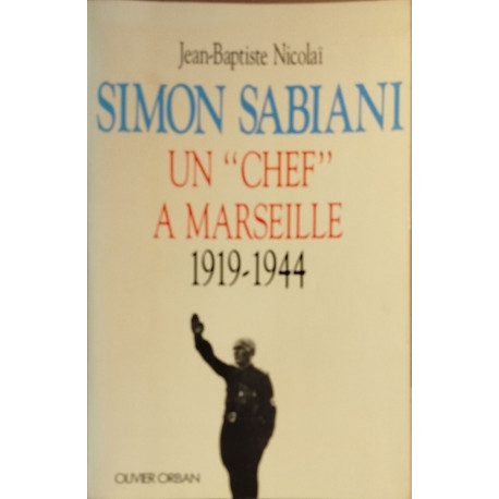 Simon sabiani un chef a marseille 1919 1944