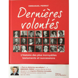 Dernières volontés: L'histoire des plus incroyables testaments et...