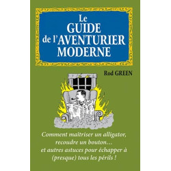 Le guide de l'aventurier moderne: Comment maîtriser un alligator...