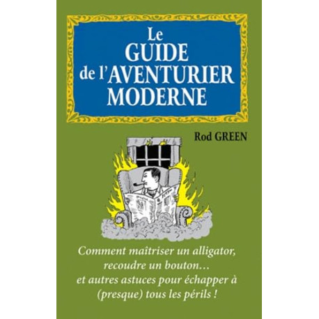 Le guide de l'aventurier moderne: Comment maîtriser un alligator...
