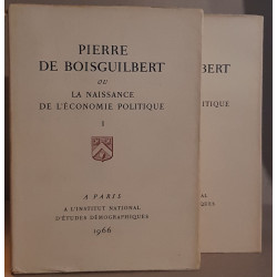 Pierre de Boisguilbert ou la naissance de l'économie politique -...