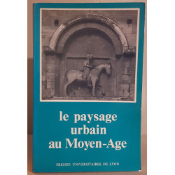 Le paysage urbain au Moyen-Age (actes du XI° congrés des...