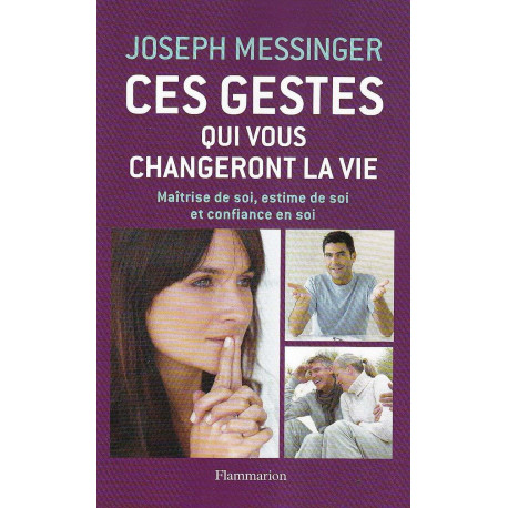 Ces gestes qui changeront votre vie: Maîtrise de soi estime de soi...