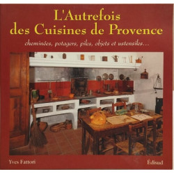 L'autrefois des cuisines de Provence: Cheminées potagers piles...