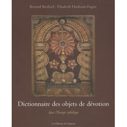 Dictionnaire des objets de dévotion : Dans l'Europe catholique