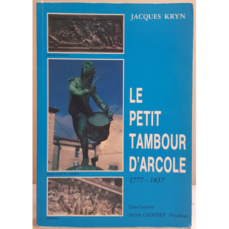 Le petit tambour d'Arcole 1777-1837 / Dédicace