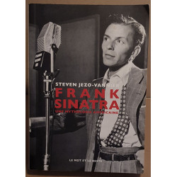 Frank Sinatra - Une mythologie américaine