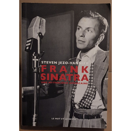 Frank Sinatra - Une mythologie américaine