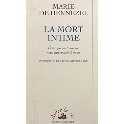 LA MORT INTIME. : Ceux qui vont mourir nous apprennent à vivre