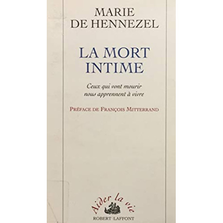 LA MORT INTIME. : Ceux qui vont mourir nous apprennent à vivre