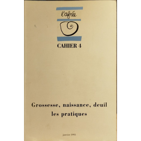 Cahier l'afrée n° 4 / grossesse naissance deuil les pratiques