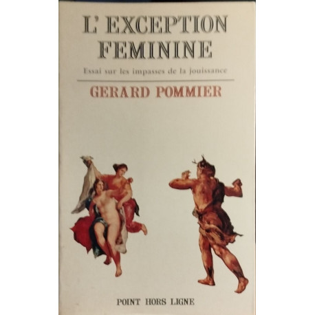L'exception feminine Essai sur les impasses de la jouissance