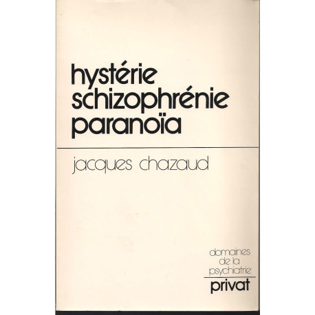 Hystérie schizophrénie paranoïa: Chemins vers une psychiatrie...