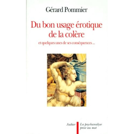 Du bon usage érotique de la colère: et quelques-unes de ses...