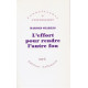 L'effort pour rendre l'autre fou